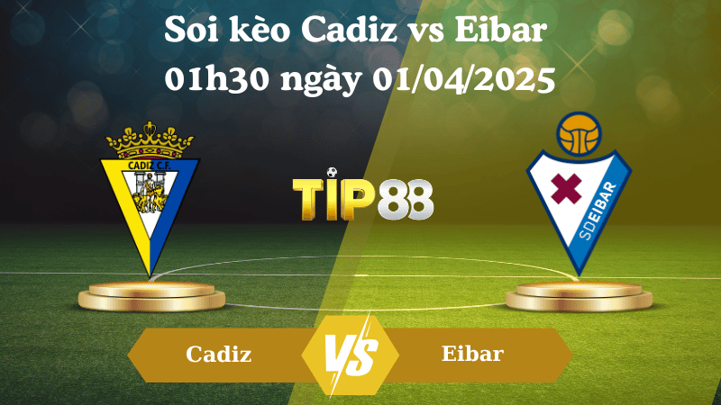 Soi kèo Cadiz vs Eibar 01h30 ngày 01/04/2025