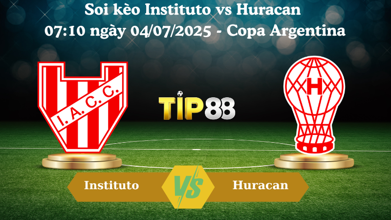 Soi kèo Instituto vs Huracan 07:10 ngày 04/07/2025