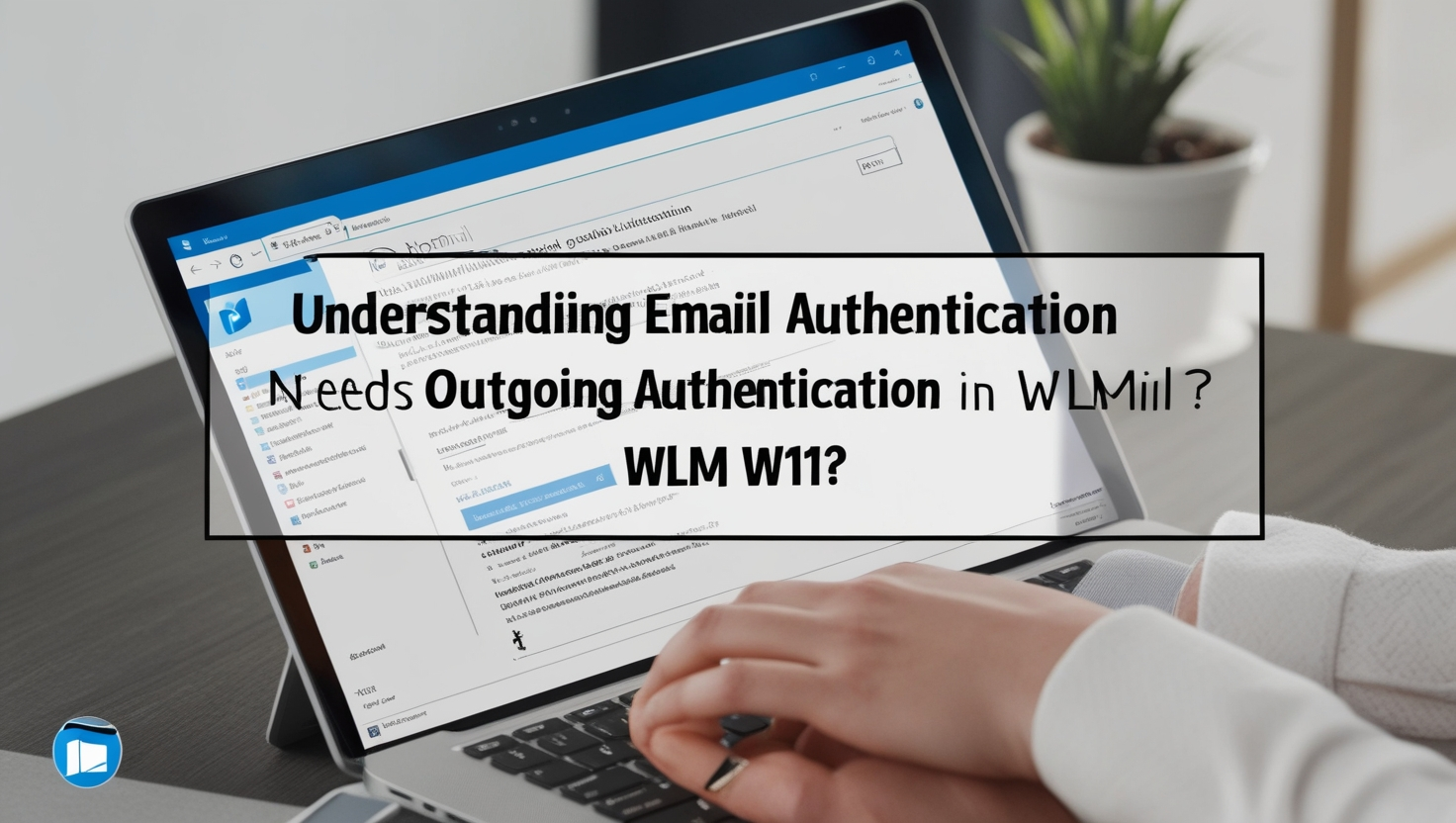 Understanding Email Authentication: Does Hotmail Need Outgoing 