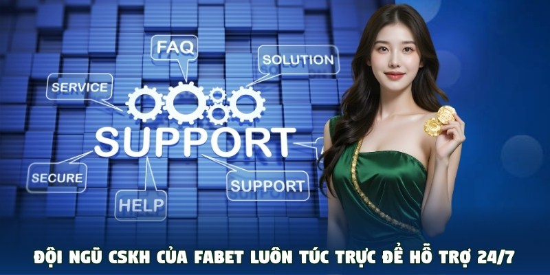 Đội ngũ CSKH của Fabet luôn túc trực để hỗ trợ 24/7