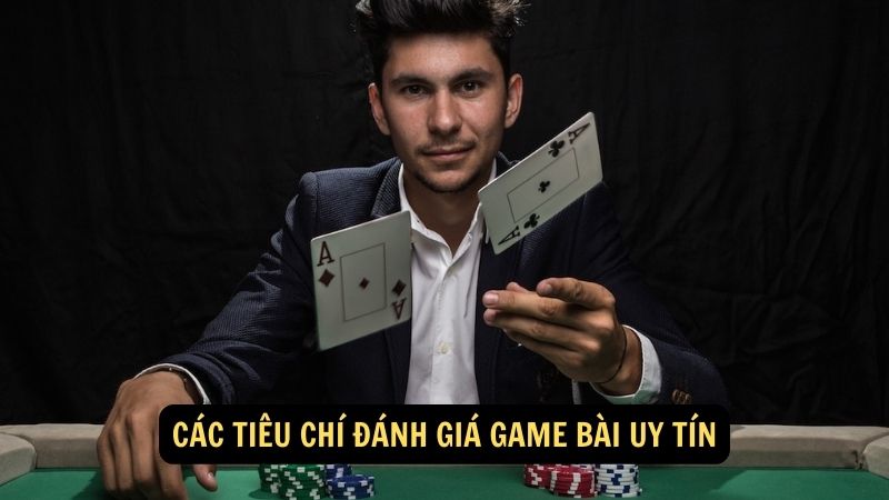 Các tiêu chí đánh giá game bài uy tín