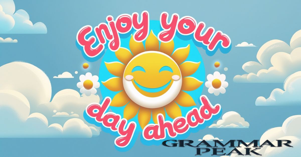 Enjoy Your Day Ahead