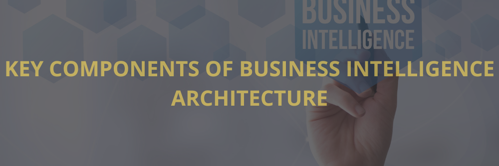   Components of Business Intelligence Architecture