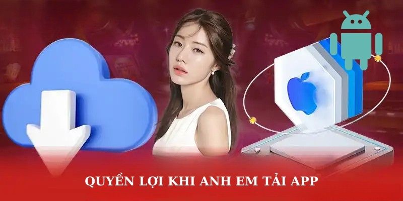 Quyền lợi khi anh em tải app ev88 