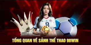 Thể Thao 98win: Cách Thức Cược Thể Thao Hiệu Quả Tại Nhà Cái