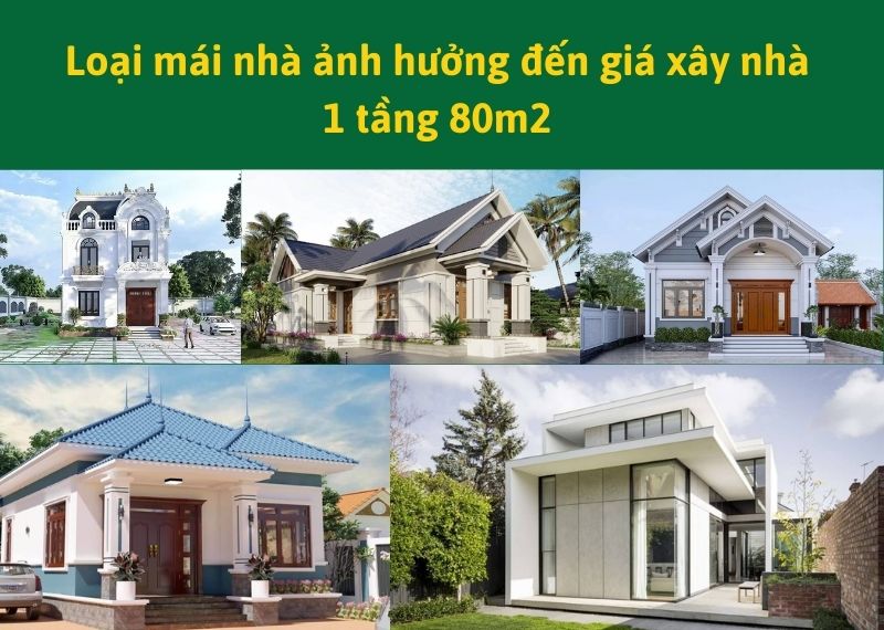 Loại mái ảnh hưởng đến giá xây nhà 1 tầng 80m2 Xây dựng Nhất Tín