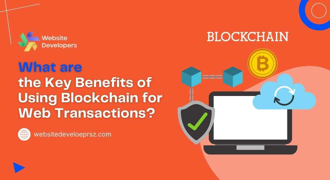 What are the Key Benefits of Using Blockchain for Web Transactions?