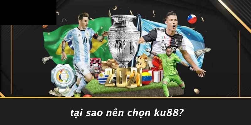 Tại Sao Nên Chọn KU88?
