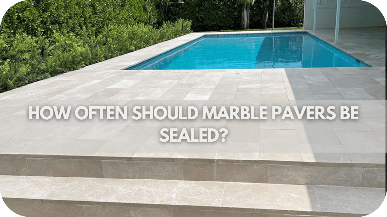How Often Should Marble Pavers Be Sealed?