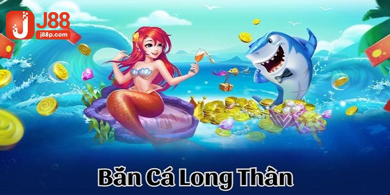 Giới thiệu game long thần bắn cá đổi thưởng online