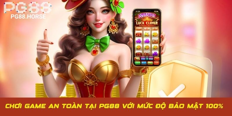 Chơi game an toàn tại PG88 với mức độ bảo mật 100%