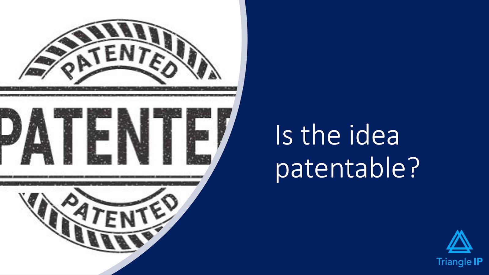 Evaluating Ideas for Patentability | Q5 - Is the Idea Patentable?