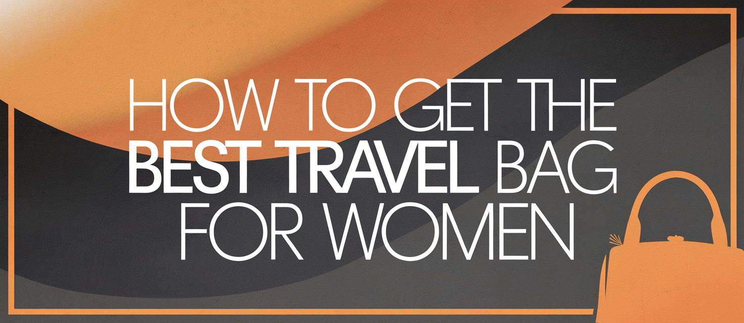 How to Get The Best Travel Bag for Women 1