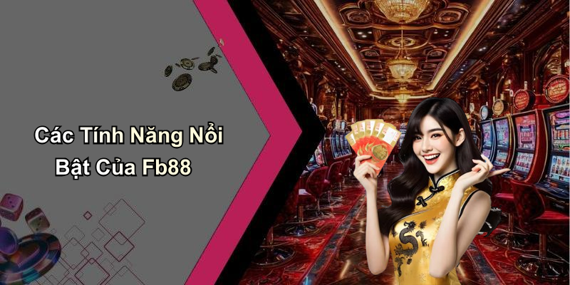 Các Tính Năng Nổi Bật Của Fb88