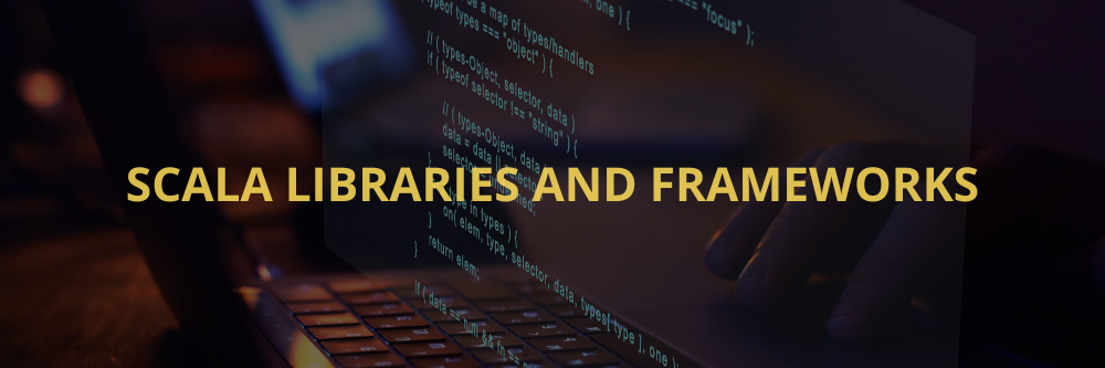 Scala Libraries and Frameworks