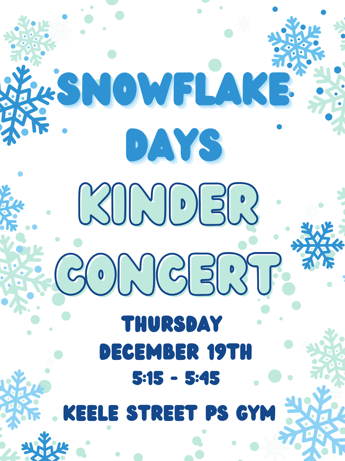 Snowflake Days Kinder Concert Thursday, December 19 5:15-5:45 PM Keele Street Gym