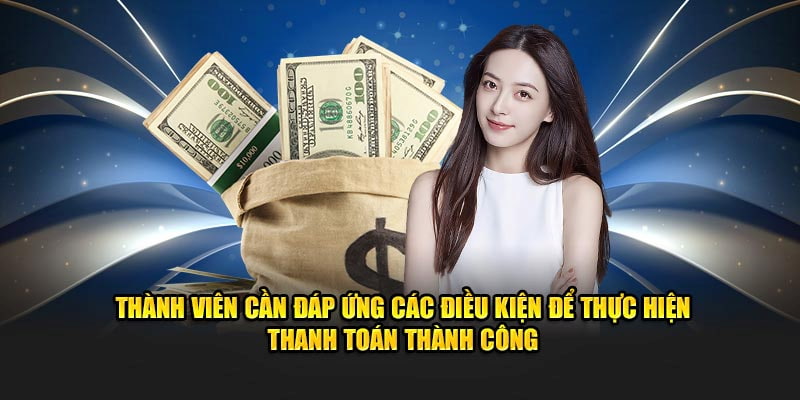 Bạn cần tuân thủ các điều kiện để rút tiền thành công