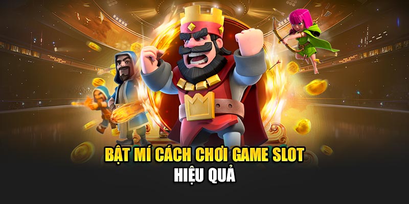 Bật mí cách chơi game slot hiệu quả
