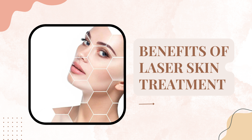 In image there is a girl and menitioned The Benefits of laser skin treatments