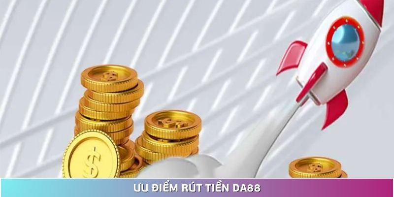 Các ưu điểm nổi bật khi thực hiện rút tiền tại nhà cái