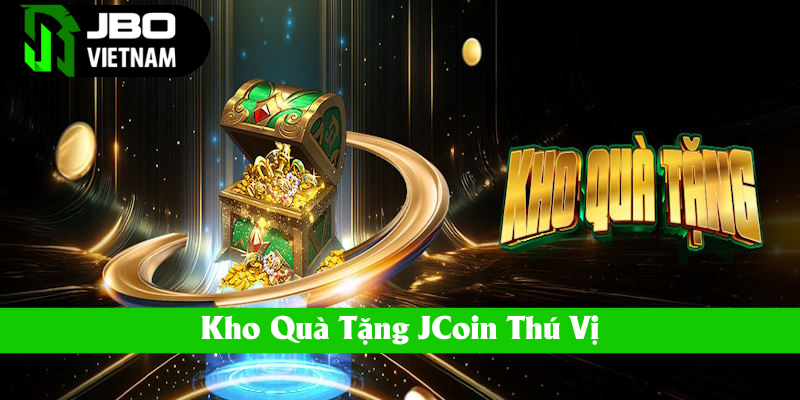 Thưởng thành viên mới bằng kho quà tặng JCoin