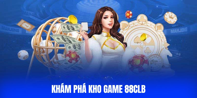 Khám phá kho game 8CLB