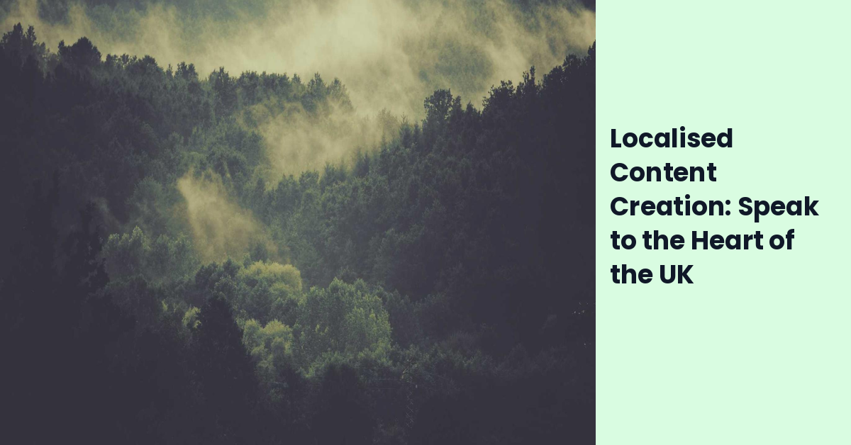 Localised Content Creation: Speak to the Heart of the UK