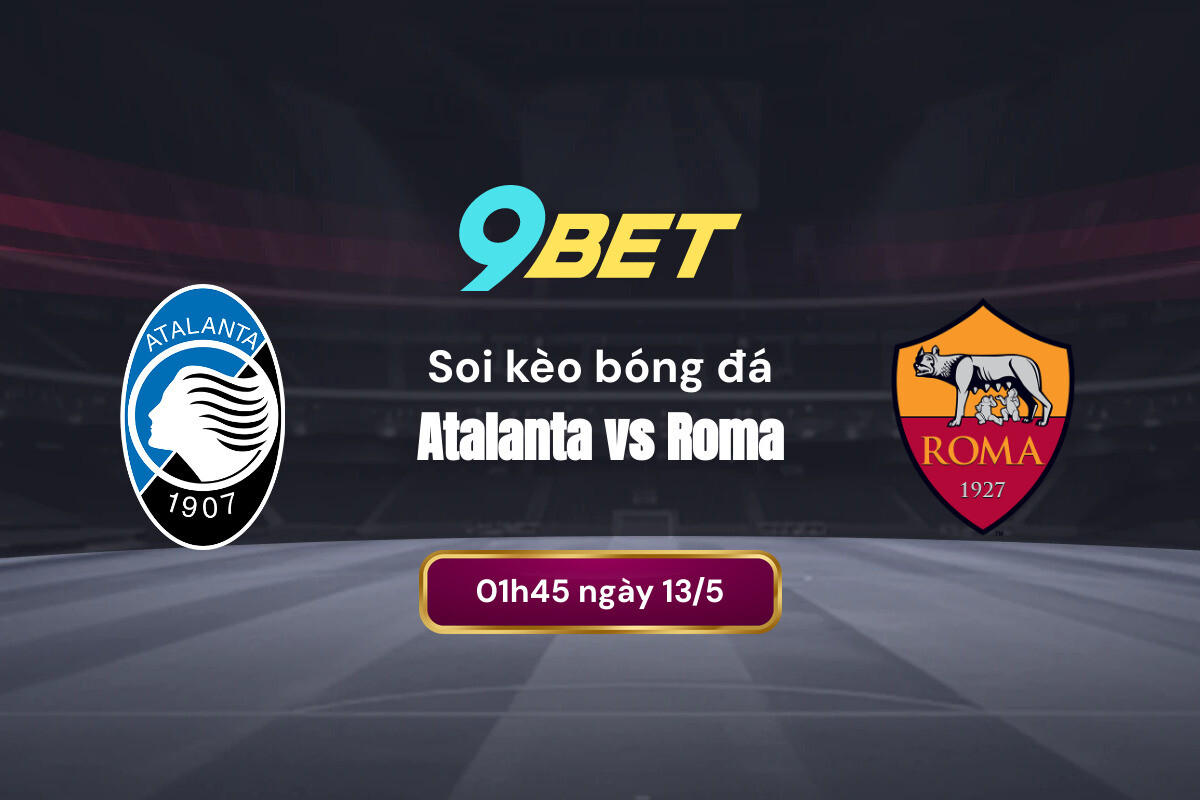 Phong độ gần đây của Atalanta và Roma