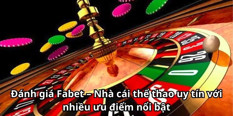 Đánh giá Fabet – Nhà cái thể thao uy tín với nhiều ưu điểm nổi bật