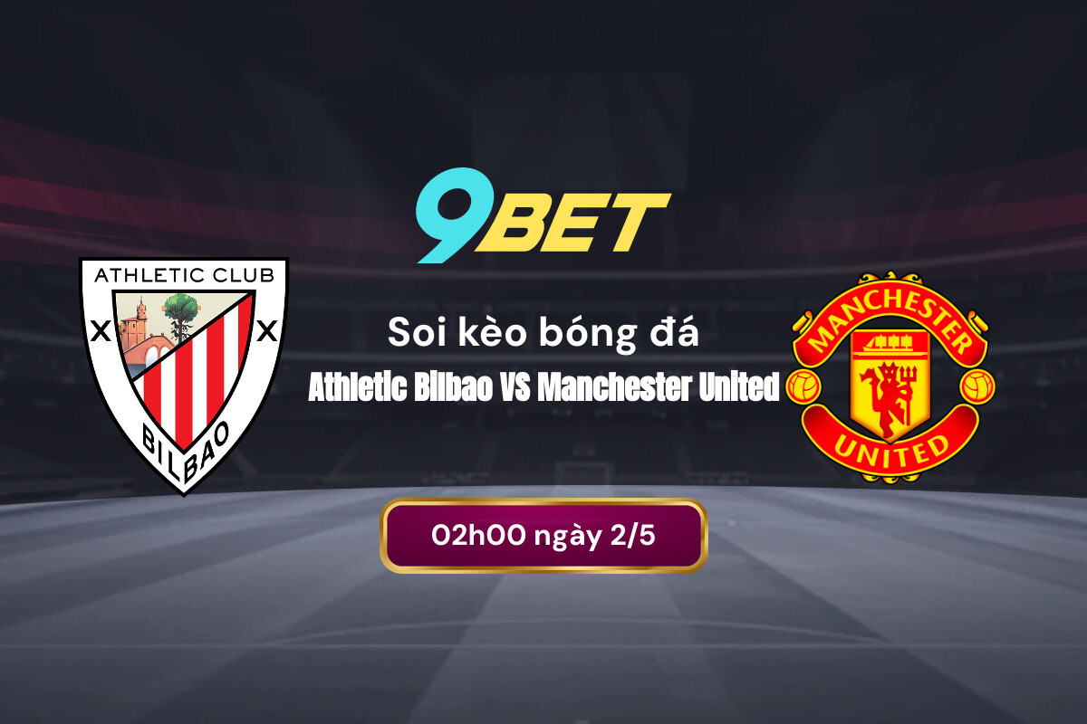 Phân tích phong độ Bilbao vs MU trước trận