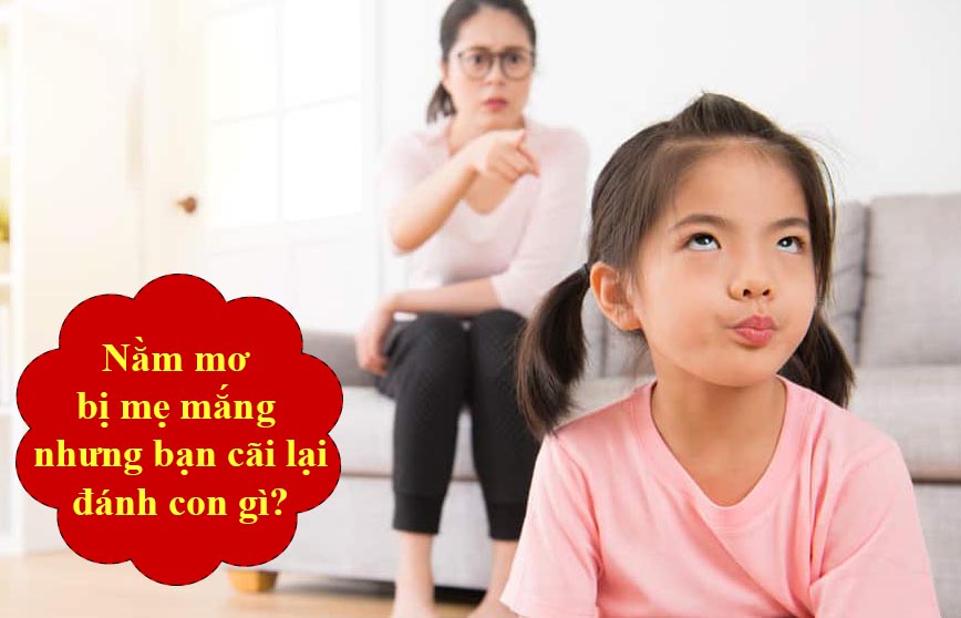 Mơ bị mẹ mắng chửi bạn cãi lại nên đánh con gì?