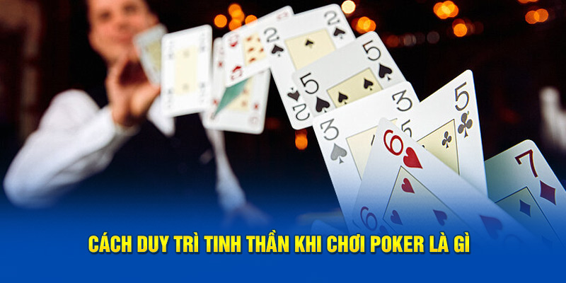 Cách duy trì tinh thần khi chơi poker là gì