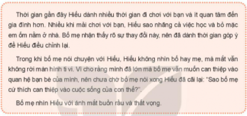 BÀI 3. LẮNG NGHE TÍCH CỰC Ý KIẾN NGƯỜI THÂN TRONG GIA ĐÌNHHoạt động 1: Tìm hiểu về sự lắng nghe tích cực ý kiến của người thân trong gia đìnhCâu 1: Thảo luân về tình huống dưới đây:- Nhận xét về thái độ và cách tiếp nhận ý kiến của bạn Hiếu.- Nên thể hiện sự lắng nghe tích cực trong tình huống như thế nào?- Ý nghĩa của việc lắng nghe tích cực từ các thành viên trong gia đình?Đáp án chuẩn:Hiếu thiếu tôn trọng khi tiếp nhận ý kiến:- Không nhìn bố mẹ, cãi lại khi chưa nghe xong.- Thể hiện thái độ thiếu tôn trọng, thờ ơ, không quan tâm.Câu 2: Chia sẻ thêm những tình huống mà em biết về việc lắng nghe tích cực khi tiếp nhận ý kiến đóng góp và chia sẻ từ các thành viên trong gia đình.Đáp án chuẩn:- Chú ý lắng nghe khi mẹ góp ý về việc dọn vệ sinh phòng riêng.- Nhìn thẳng vào người lớn, giữ thái độ bình tĩnh khi lắng nghe người khác.- Sẵn sàng sửa các thói quen xấu khi thầy cô, bạn bè góp ý.Câu 3: Thảo luận về yêu cầu lắng nghe tích cực khi tiếp nhận những ý kiến đóng góp và chia sẻ từ các thành viên trong gia đình.Đáp án chuẩn:- Tập trung: Dừng việc, chú ý, nhìn người nói.- Thái độ: Chăm chú, nghiêm túc, tôn trọng.- Phản hồi: Trả lời, hỏi, thể hiện tin tưởng.Hoạt động 2: Sắm vai thể hiện cách lắng nghe tích cực