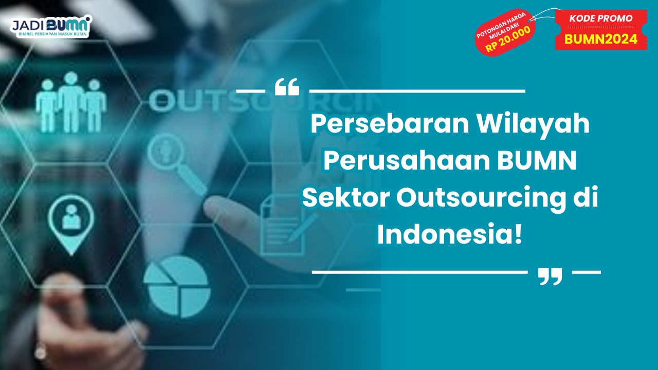 Persebaran Wilayah Perusahaan BUMN Sektor Outsourcing di Indonesia!