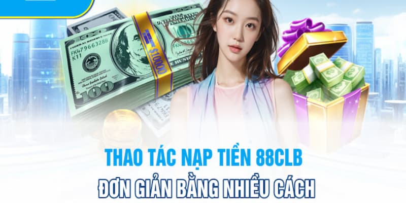 Hướng dẫn nạp tiền 88CLB từ A đến Z