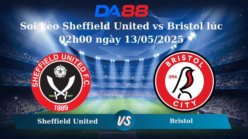 Soi kèo Sheffield United vs Bristol lúc 02h00 ngày 13/05/2025