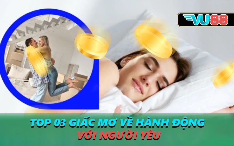 Top 03 giấc mơ về hành động với người yêu