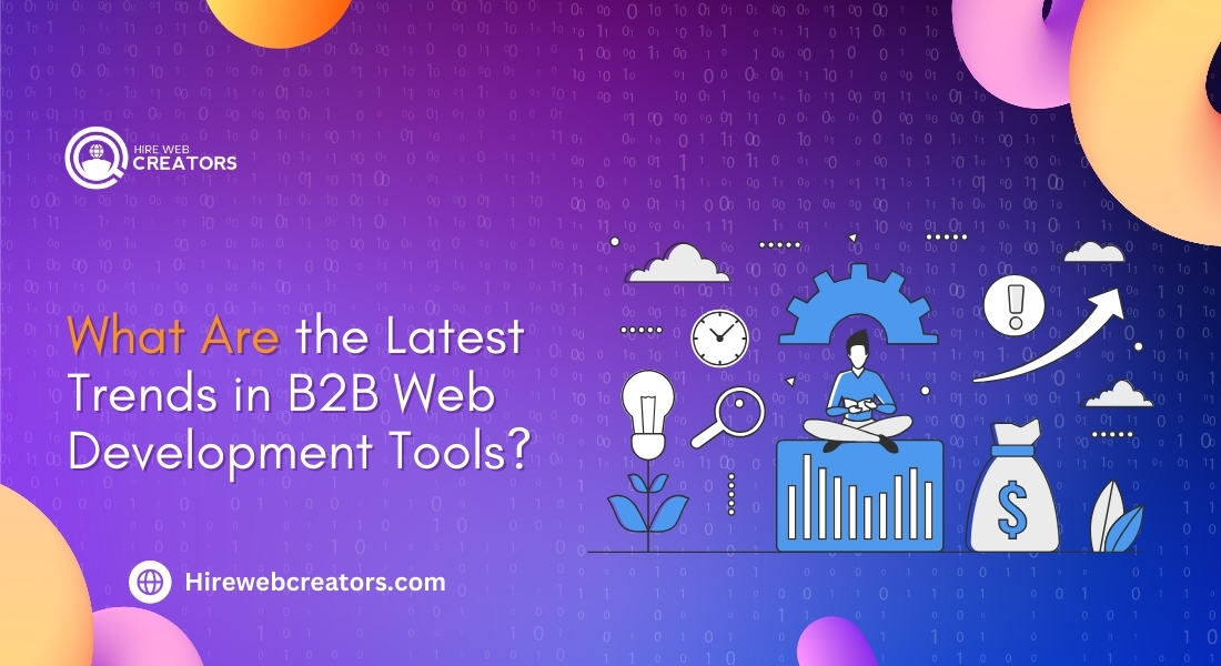 What Are the Latest Trends in B2B Web Development Tools?