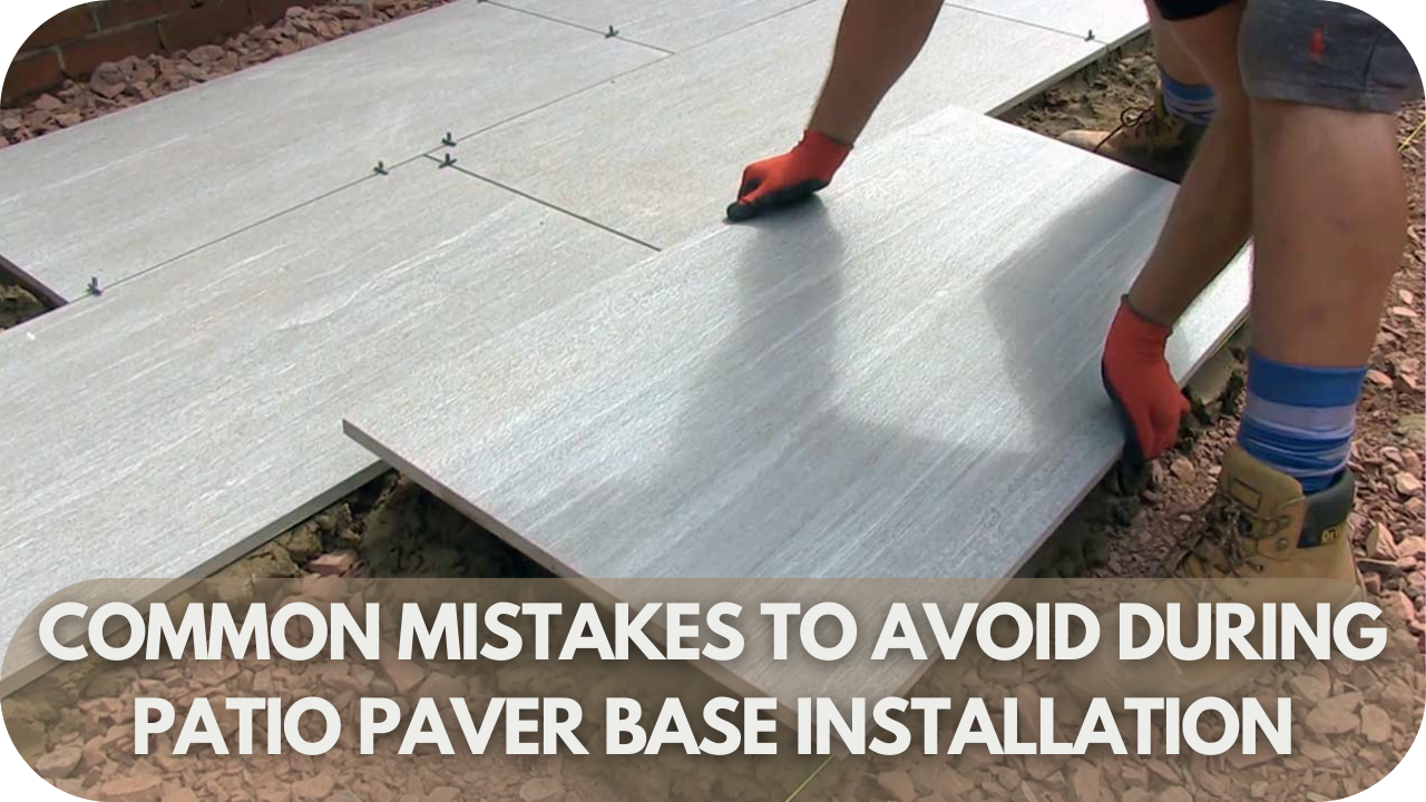 Avoid common mistakes when installing a patio paver base.