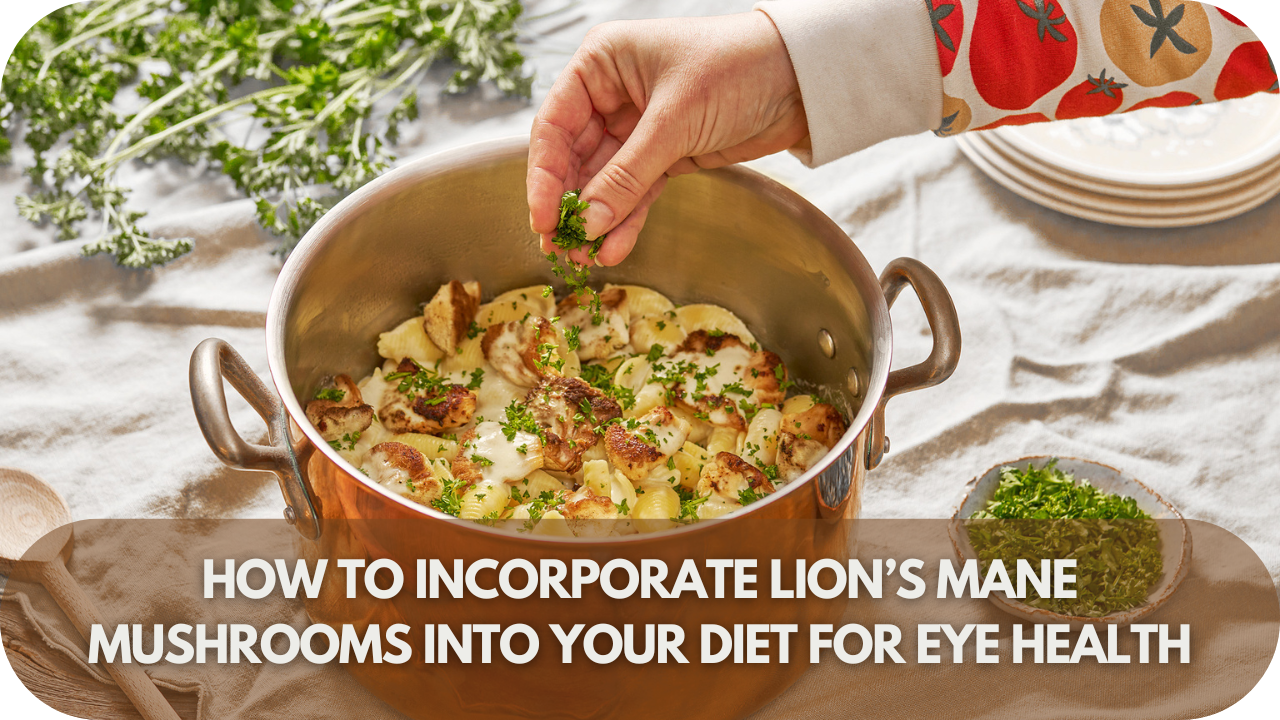 Add Lion’s Mane to your diet through supplements, teas, or meals to support eye and overall health.