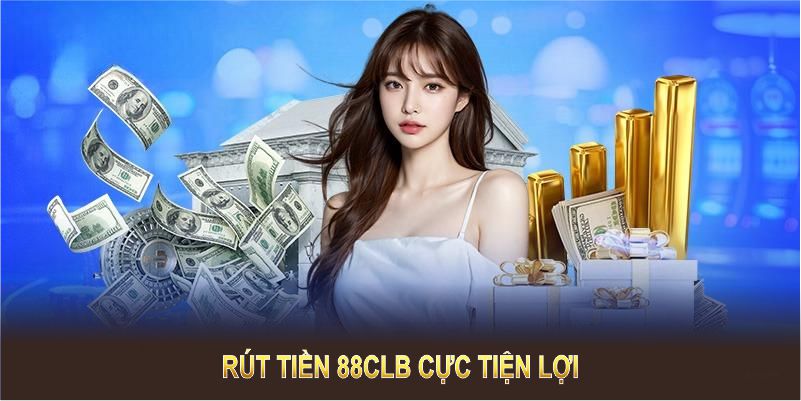 Rút tiền 88CLB cực tiện lợi nhờ đa dạng phương thức, ai cũng dễ dùng.