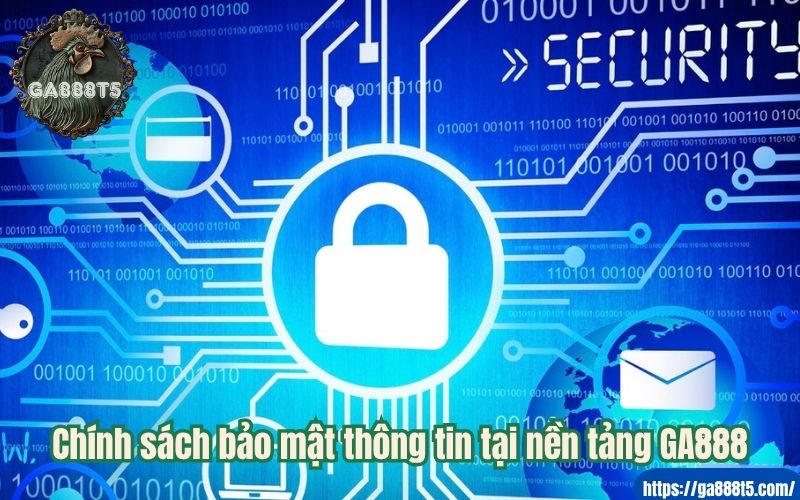 Chính sách bảo mật thông tin tại nền tảng GA888