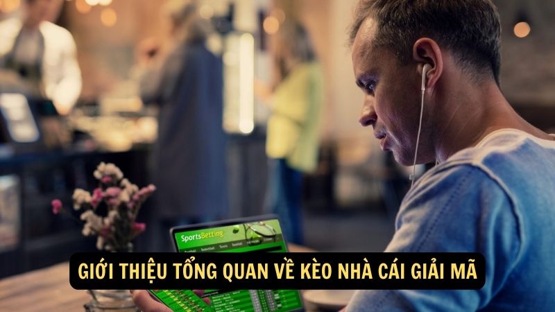 Giới thiệu tổng quan về kèo nhà cái giải mã