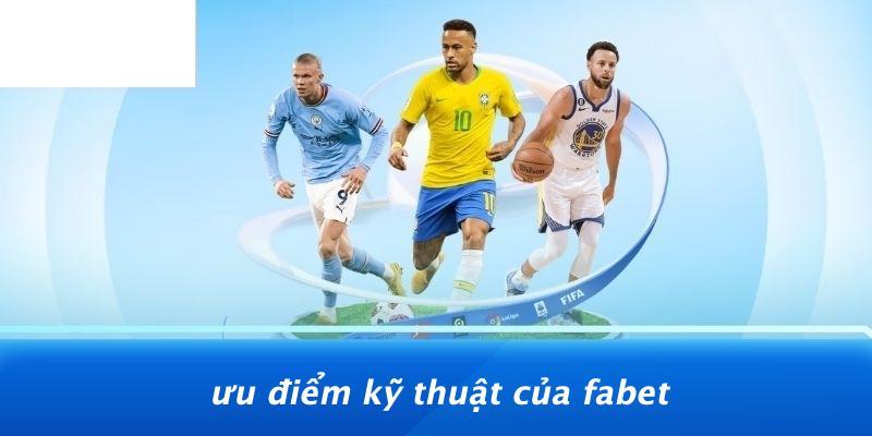 Ưu Điểm Kỹ Thuật Của FABET