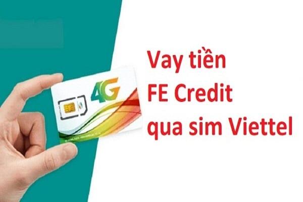 Vay tiền mặt bằng sim Viettel tại FE Credit được duyệt nhanh chóng