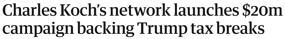 Headline: Charles Koch's network launches $20m campaign backing Trump tax breaks.