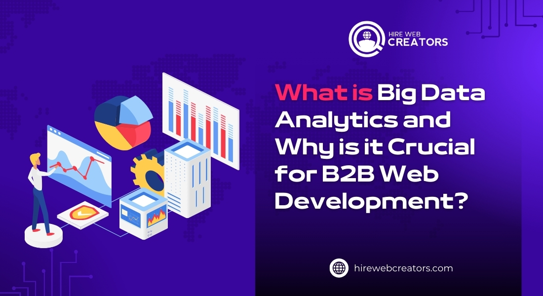 What is Big Data Analytics and Why is it Crucial for B2B Web Development?