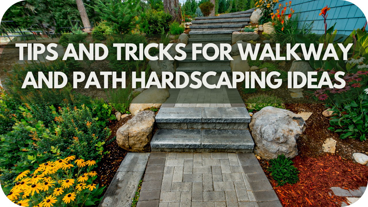 Tips and Tricks For Walkway and Path Hardscaping Ideas