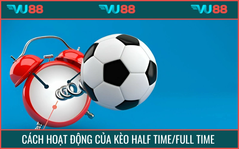 Thể loại HT/FT yêu cầu bạn đoán kết quả của hiệp 1 và cả trận