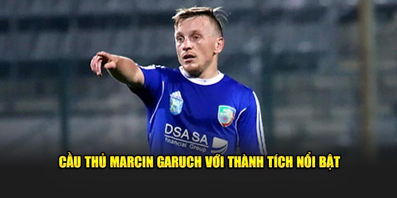 Cầu thủ Marcin Garuch với thành tích nổi bật